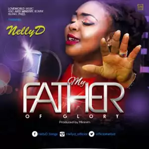 NellyD - My Father Of Glory